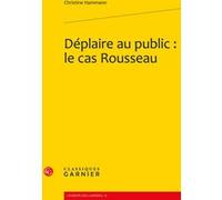 Déplaire au public : le cas Rousseau Christine Hammann (Auteur), Michel Delon (Collection dirigée par), Jacques Berchtold (Collection dirigée par)
