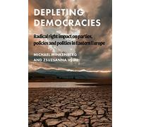 Depleting Democracies: Radical Right Impact on Parties, Policies, and Polities in Eastern Europe