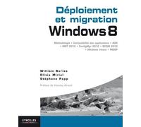 Déploiement et migration Windows 8 Méthodologie, compatibilité des applications, ADK, MDT 2012, ConfigMgr 2012, SCCM 2102, Windows Intune, MDOP. - William Bories - Eyrolles - broché - Guide