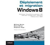 Déploiement et migration Windows 8 William Bories (Auteur), Olivia Mirial (Auteur), Stéphane Papp (Auteur)