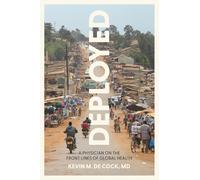 Deployed: A Physician on the Front Lines of Global Health