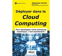 Déployer dans le cloud computing Pour développer votre entreprise numérique : c'est maintenant ! - Alphonse Carlier - Afnor - broché - Manuel