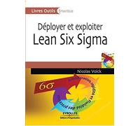 Déployer et exploiter Lean Six Sigma: Amélioration, rapidité et fluidité des processus