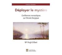 Déployer le mystère Conférences monastiques sur l'Année liturgique - Hugh Gilbert - Solesmes Eds - broché - Essai