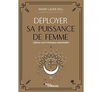 Déployer sa puissance de femme: Libérez vos 9 énergies essentielles