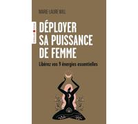 Déployer Sa Puissance De Femme - Libérez Vos 9 Énergies Essentielles