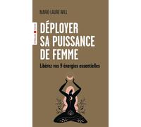 Déployer sa puissance de femme Libérez vos 9 énergies essentielles - Marie-Laure Will - Eyrolles - Poche - Essai