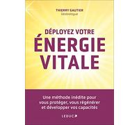 Déployez Votre Énergie Vitale - Une Méthode Inédite Pour Vous Protéger, Vous Régénérer Et Développer Vos Capacités