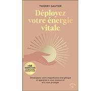 Déployez votre énergie vitale Développez votre magnétisme énergétique et apprenez à vous ressourcer et à vous protéger - Thierry Gautier - Animae - Poche - Essai