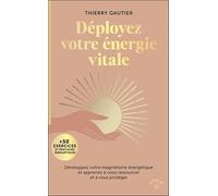Déployez votre énergie vitale: Développez votre magnétisme énergétique et apprenez à vous ressourcer et à vous protéger