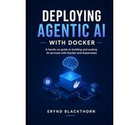 Deploying Agentic AI with Docker: A hands-on guide to building and scaling AI services with Docker and Kubernetes