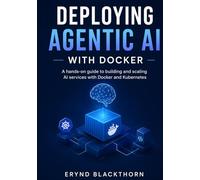 Deploying Agentic AI with Docker: A hands-on guide to building and scaling AI services with Docker and Kubernetes