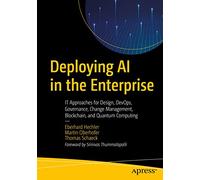 Deploying AI in the Enterprise: IT Approaches for Design, DevOps, Governance, Change Management, Blockchain, and Quantum Computing