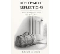 DEPLOYMENT REFLECTIONS: A Personal Record of Service, Growth, and the Journey Home