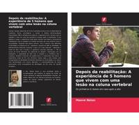 Depois Da Reabilitação: A Experiência De 5 Homens Que Vivem Com Uma Lesão Na Coluna Vertebral