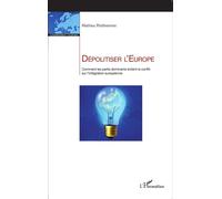 Dépolitiser l'Europe Comment les partis dominants évitent le conflit sur l'intégration européenne - Mathieu Petithomme - L'harmattan - broché - Etude