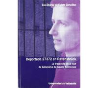 DEPORTADA 27372 EN RAVENSBRÜCK. LA TRAVERSÉE DE LA NUIT DE GENEVIÈVE DE GAULLE ANTHONIOZ
