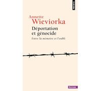 Annette Wieviorka – Déportation et génocide: Entre la mémoire et l'oubli – Points – Poche
