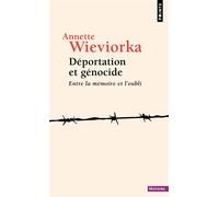 Déportation et génocide Entre la mémoire et l'oubli - Annette Wieviorka - Points - Poche - Essai