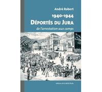 Déportés Du Jura - De L'arrestation Aux Camps