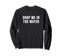 Dépose-Moi dans l'eau, C'est drôle Sweatshirt