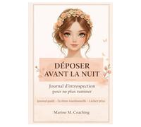 Déposer avant la nuit: Journal d’introspection guidé pour arrêter de ruminer, pratiquer l’écriture émotionnelle et lâcher prise le soir