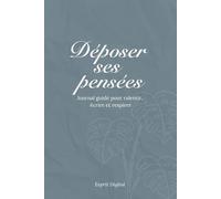Déposer ses pensées | Journal guidé pour ralentir, écrire et respirer: Un espace doux pour écrire, libérer l’esprit et prendre une pause mentale