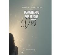 DEPOSITANDO MIS MIEDOS EN MANOS DE DIOS: Con la palabra vencí mis miedos. (Spanish Edition)