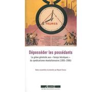 Déposséder les possédants La grève générale aux « temps héroïques » du syndicalisme révolutionnaire (1895-1906) - Collectif - Agone - broché - Essai
