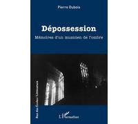 Dépossession Mémoires d'un musicien de l'ombre - Pierre Dubois - L'harmattan - broché - Roman