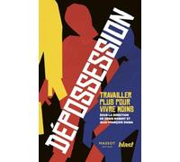 Dépossession - Travailler plus pour vivre moins