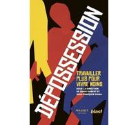 Dépossession - Travailler Plus Pour Vivre Moins