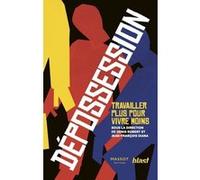 Dépossession - Travailler plus pour vivre moins Collectif (Auteur), Denis Robert (Préface), Jean-François Diana (Préface)