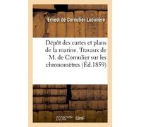 Dépôt Des Cartes Et Plans De La Marine. Travaux De M. De Cornulier Sur Les Chronomètres
