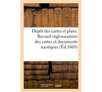 Dépôt des cartes et plans. Recueil réglementaire des cartes et documents nautiques À délivrer aux bâtiments de la marine impériale - Collectif - Hachette Bnf - broché - Livre