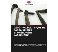 DÉPÔT PALÉOLITHIQUE DE BARSА-KELMES ET PHÉNOMÈNE KARAKUDUK