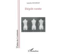 Dépôt-vente - Isabelle Bournat - L'harmattan - broché - Théâtre