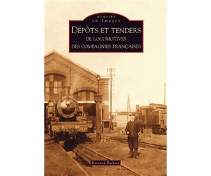 Dépôts et tenders de locomotives des compagnies françaises - Bernard Bathiat - Nouvelles Editions Sutton - broché - Guide