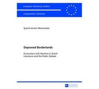 Depraved Borderlands: Encounters With Muslims In Dutch Literature And The Public Debate (Europaeische Hochschulschriften / European University Studies / Publications Universitaires Europeennes) (Paper