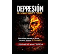 DEPRESIÓN: La Cara que Nadie Te Cuenta: Cómo dejar de apagarte por dentro y recuperar el control sin frases vacías