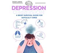 Depression: A Brief Survival Guide For Difficult Times: Resurgence. Strategies To Cope With And Survive Depression (Depresión: Una Breve Guía De Supervivencia Para Tiempos Difíciles Versión E Book)