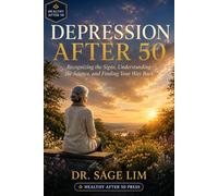 Depression After 50: Recognizing the Signs, Understanding the Science, and Finding Your Way Back