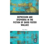 Depression And Dysphoria In The Fiction Of David Foster Wallace