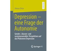 Depression - eine Frage der Autonomie: Gender-, klassen- und rassismussensible Perspektiven auf das Phänomen Depression
