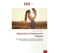 Depression et Sclerose en Plaques Depistage, diagnostic, echelles d'evaluation et traitement de la depression dans la SeP - Alsaleh Muaweah - Universitaires Europeennes - broché - Essai