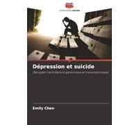 Dépression et suicide: Décrypter l'architecture génomique et transcriptomique