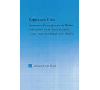 Depression Glass: Documentary Photography and the Medium of the Camera-Eye in Charles Reznikoff, George Oppen, and William Carlos Williams