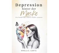 Depression hinter der Maske: Die Farben des Lebens wieder zulassen