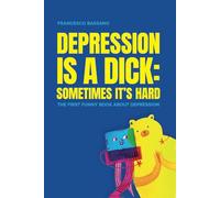 Depression is a Dick: Sometimes it's Hard: The first funny book about depression