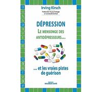 Dépression : Le mensonge des anti-dépresseurs: ... et les vraies pistes de guérison